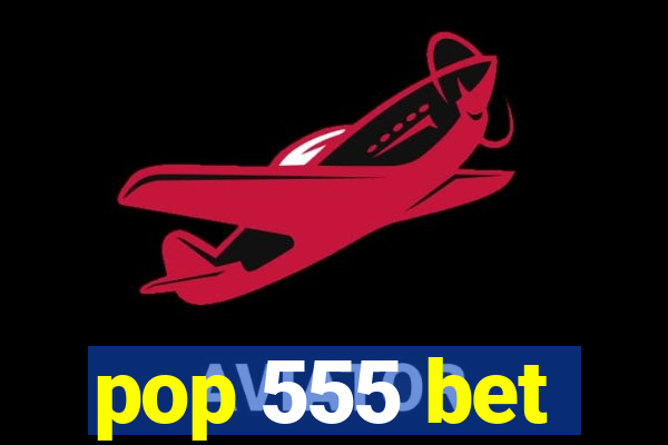 pop 555 bet